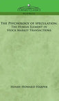 The Psychology of Speculation: The Human Element in Stock Market Transactions - Hardcover