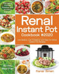 Renal Instant Pot Cookbook #2020: Low Sodium, Low Potassium and Easy-to-follow Instant Pot Recipes Managing Kidney Disease and Avoiding Dialysis 30-Da - Paperback