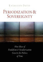 Periodization and Sovereignty: How Ideas of Feudalism and Secularization Govern the Politics of Time - Paperback