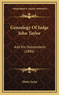 Genealogy of Judge John Taylor: And His Descendants (1886) - Hardcover