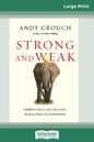 Strong and Weak: Embracing a Life of Love, Risk and True Flourishing (16pt Large Print Edition) - Paperback