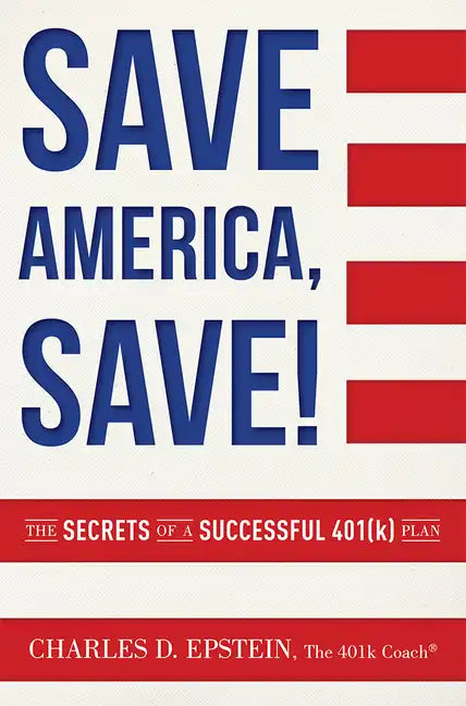 Save America, Save!: The Secrets of a Successful 401(k) Plan - Paperback