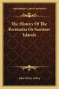 The History Of The Bermudas Or Summer Islands - Paperback