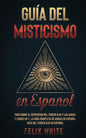 Guía del Misticismo en Español: Todo Sobre el Despertar del Tercer Ojo y las Auras. 2 Libros en 1 - La Guía Completa de Auras en Español, Guía del Ter - Paperback