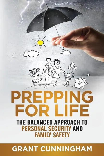 Prepping For Life: The balanced approach to personal security and family safety - Paperback
