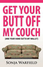 Get Your Butt Off My Couch: (And Your Hand Outta My Wallet) - Paperback