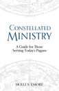 Constellated Ministry: A Guide for Those Serving Today's Pagans - Paperback