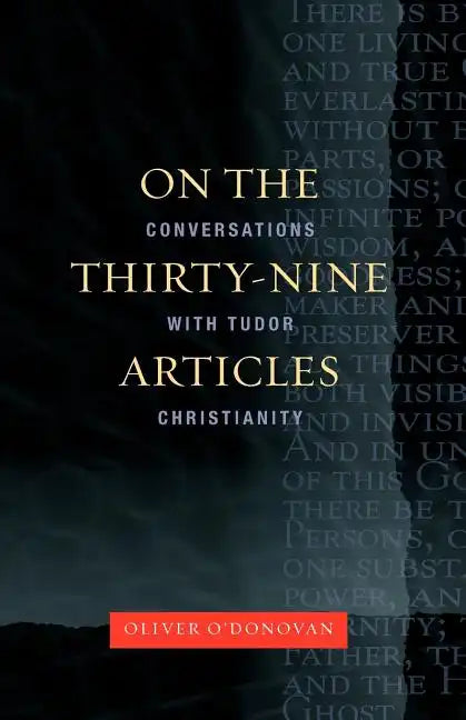 On the Thirty-Nine Articles: A Conversation with Tudor Christianity - Paperback