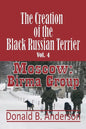 The Creation of the Black Russian Terrier: Moscow: Birma Group - Paperback