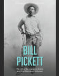 Bill Pickett: The Life of the Legendary Rodeo and Wild West Show Performer - Paperback