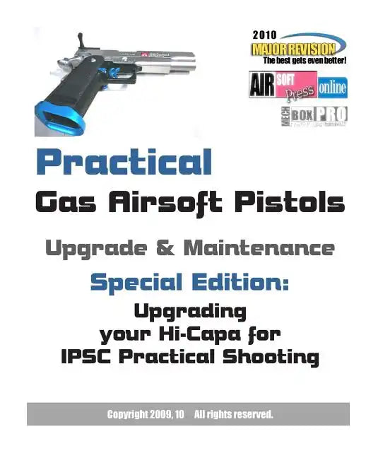 Practical Gas Airsoft Pistols Upgrade & Maintenance: Special Edition: Upgrading your Hi-Capa for IPSC Practical Shooting - Paperback