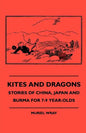 Kites and Dragons - Stories of China, Japan and Burma for 7-Kites and Dragons - Stories of China, Japan and Burma for 7-9 Year-Olds 9 Year-Olds - Paperback
