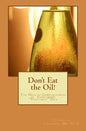 Don't Eat the Oil: The Health Consequences of "Vegetable Oils" - Paperback