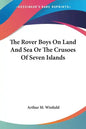 The Rover Boys On Land And Sea Or The Crusoes Of Seven Islands - Paperback