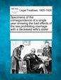 Specimens of the Correspondence of a Single Year Showing the Bad Effects of the Law Prohibiting Marriage with a Deceased Wife's Sister - Paperback