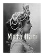 Mata Hari: The Controversial Life and Legacy of World War I's Most Famous Spy - Paperback