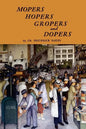 Mopers, Hopers, Gropers, and Dopers - Paperback
