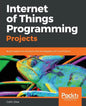 Internet of Things Programming Projects: Build modern IoT solutions with the Raspberry Pi 3 and Python - Paperback