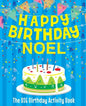 Happy Birthday Noel - The Big Birthday Activity Book: Personalized Children's Activity Book - Paperback