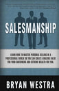 Salesmanship: Learn How-To Master Personal Selling In A Professional World So You Can Create Amazing Value For Your Customers And Ex - Paperback