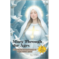 Mary Through the Ages: Exploring the Eternal Presence Of Virgin, Mother, Queen - Paperback