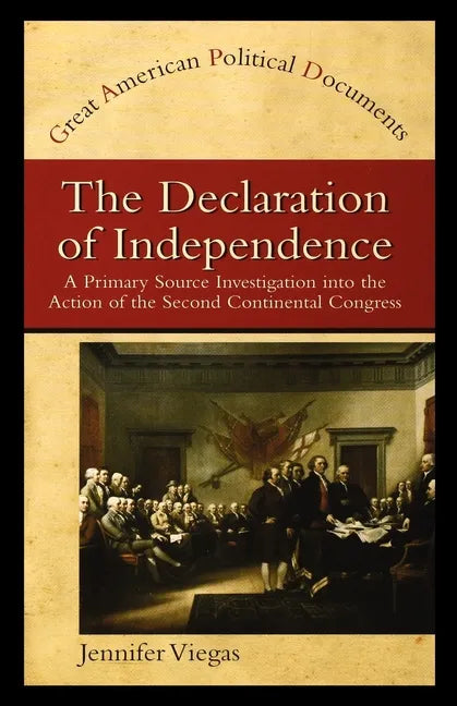 The Declaration of Independence: A Primary Source Investigation Into the Action of the Second Continental Congress - Paperback