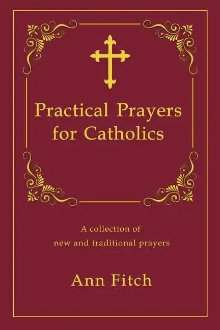 Practical Prayers for Catholics: A collection of new and traditional prayers - Paperback