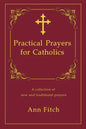 Practical Prayers for Catholics: A collection of new and traditional prayers - Paperback