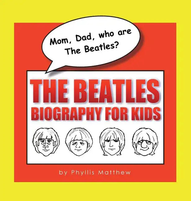 Mom, Dad, who are The Beatles?: The Beatles Biography for Kids - Hardcover