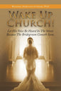 Wake up Church!: Let His Voice Be Heard in the Street Because the Bridegroom Cometh Soon. - Paperback