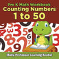Pre K Math Workbook: Counting Numbers 1 to 50 (Baby Professor Learning Books) - Paperback