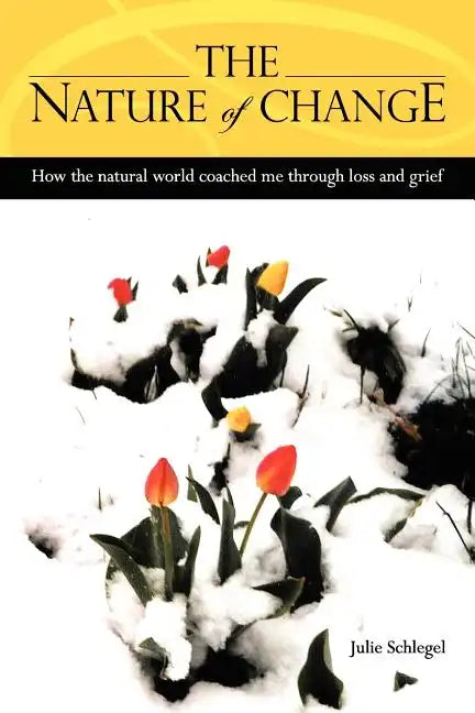 The Nature of Change - How the natural world coached me through loss and grief - Paperback