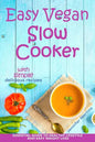 Easy Vegan Slow Cooker: Essential Guide to Healthy Lifestyle and Easy Weight Loss; With Proven, Simple and Delicious Crock Pot Recipes - Paperback