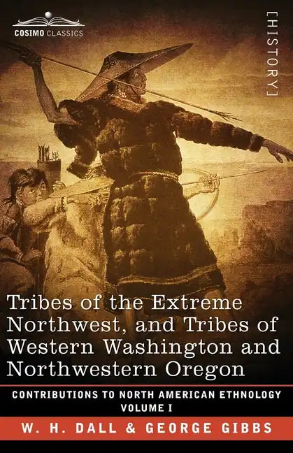 Tribes of the Extreme Northwest, and Tribes of Western Washington and Northwestern Oregon: Volume I - Paperback