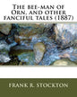The bee-man of Orn, and other fanciful tales (1887) by: Frank R. Stockton - Paperback