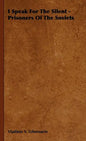 I Speak for the Silent - Prisoners of the Soviets - Hardcover