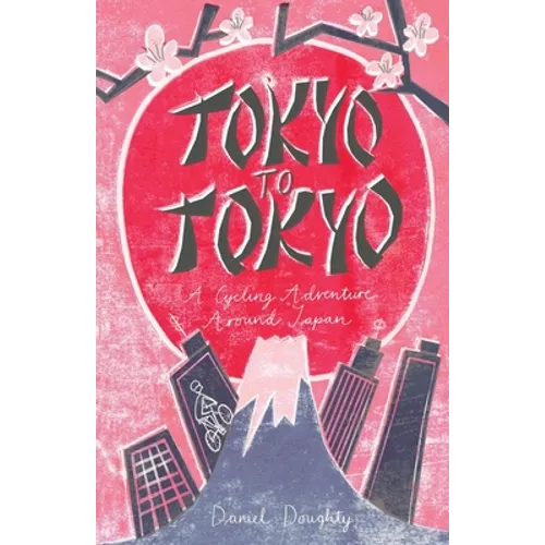 Tokyo to Tokyo: A Cycling Adventure Around Japan - Paperback