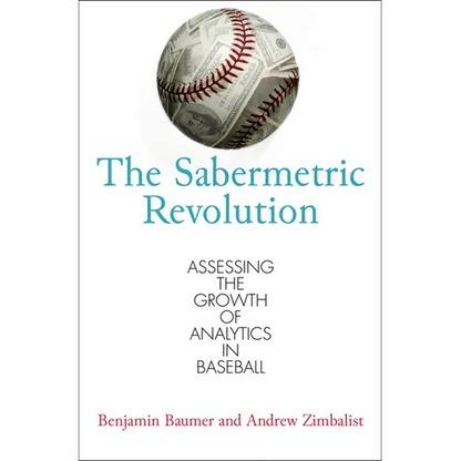 The Sabermetric Revolution: Assessing the Growth of Analytics in Baseball - Paperback