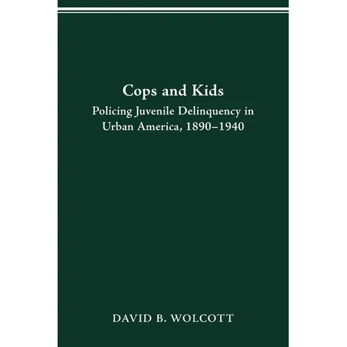 Cops and Kids: Policing Juvenile Delinquency in Urban America, 1890-1940 - Paperback