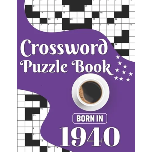 Crossword Puzzle Book: Born In 1940: Challenging 80 Large Print Crossword Puzzles Book With Solutions For Adults Men Women & All Others Puzzl - Paperback
