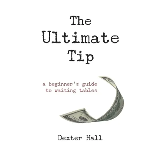 The Ultimate Tip: A Beginner's Guide to Waiting Tables - Paperback