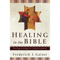 Healing in the Bible: Theological Insight for Christian Ministry - Paperback