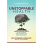 Unstoppable Health: 7 Breakthrough Habits to Feel Younger, Grow Stronger, And Enjoy More Energy - Paperback