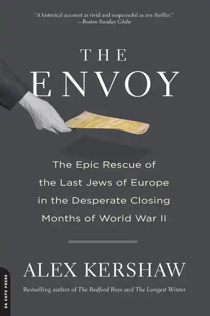 The Envoy: The Epic Rescue of the Last Jews of Europe in the Desperate Closing Months of World War II - Paperback