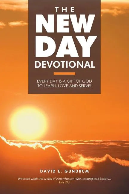 The New Day Devotional: Every day is a gift of God to learn, love and serve! - Paperback