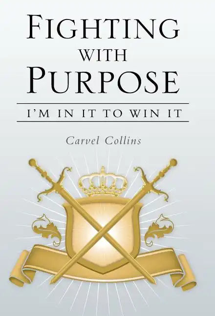 Fighting with Purpose: I'm in It to Win It - Hardcover