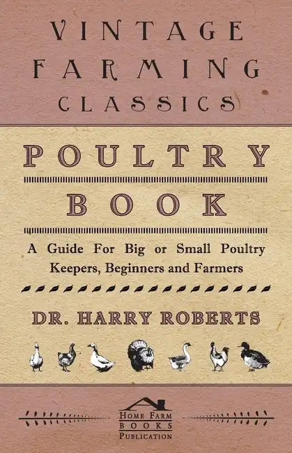 Poultry Book - A Guide for Big or Small Poultry Keepers, Beginners and Farmers - Hardcover