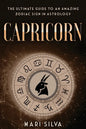 Capricorn: The Ultimate Guide to an Amazing Zodiac Sign in Astrology - Paperback