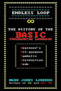 Endless Loop: The History of the BASIC Programming Language (Beginner's All-purpose Symbolic Instruction Code) - Paperback