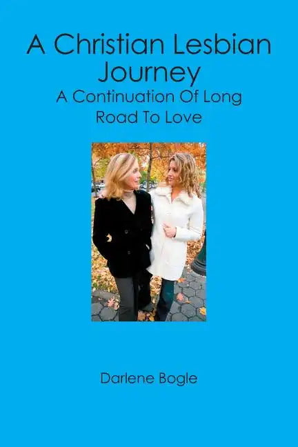 A Christian Lesbian Journey: A Continuation of Long Road to Love - Paperback
